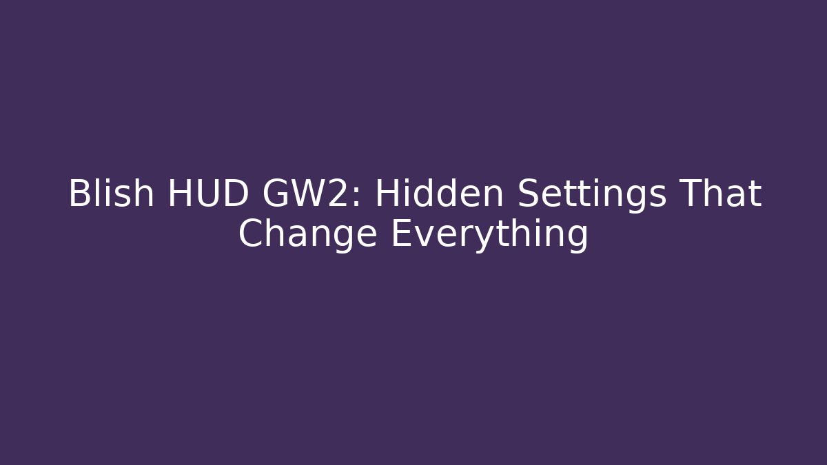 Blish HUD GW2: Hidden Settings That Change Everything - Critter Realm