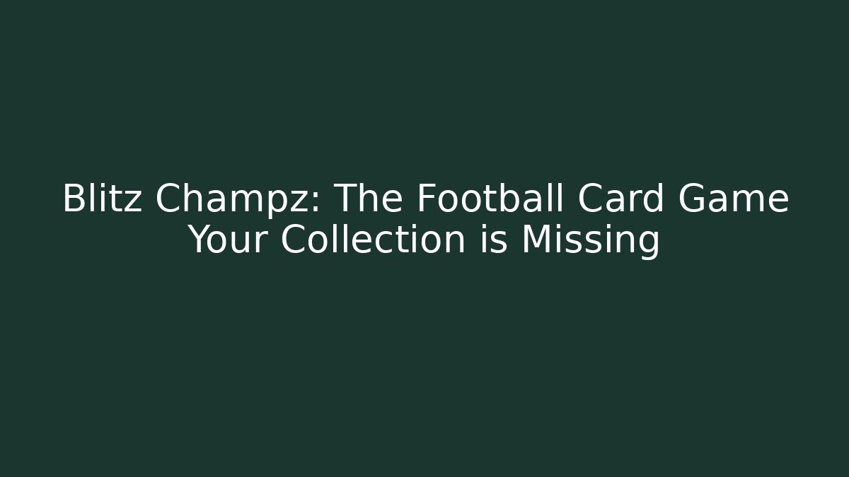 Blitz Champz: The Football Card Game Your Collection is Missing