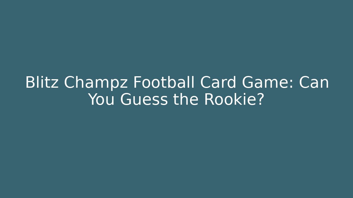 Blitz Champz Football Card Game: Can You Guess the Rookie?