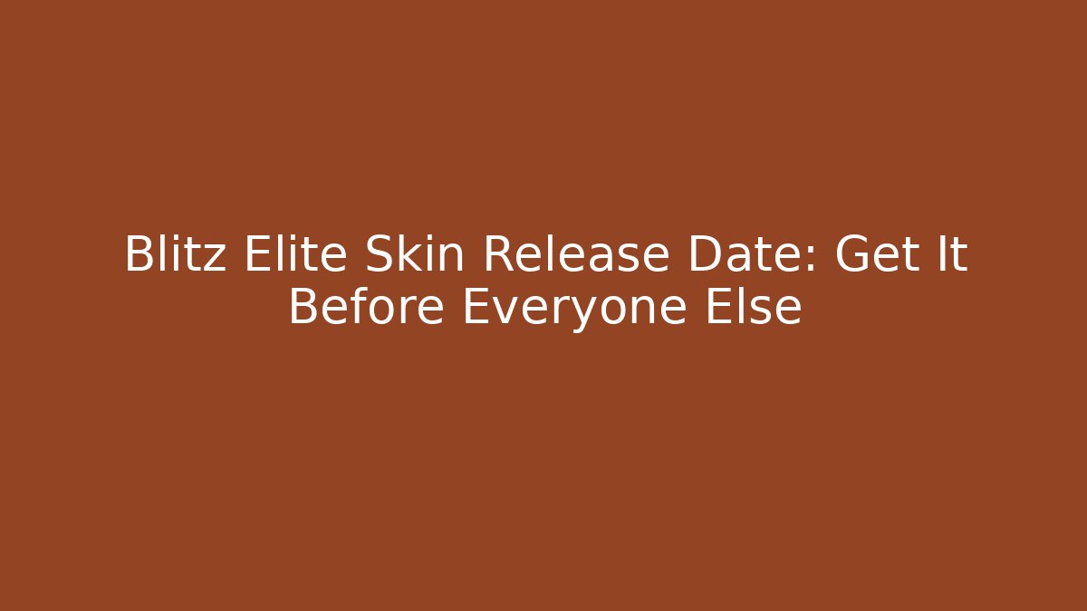 Blitz Elite Skin Release Date: Get It Before Everyone Else