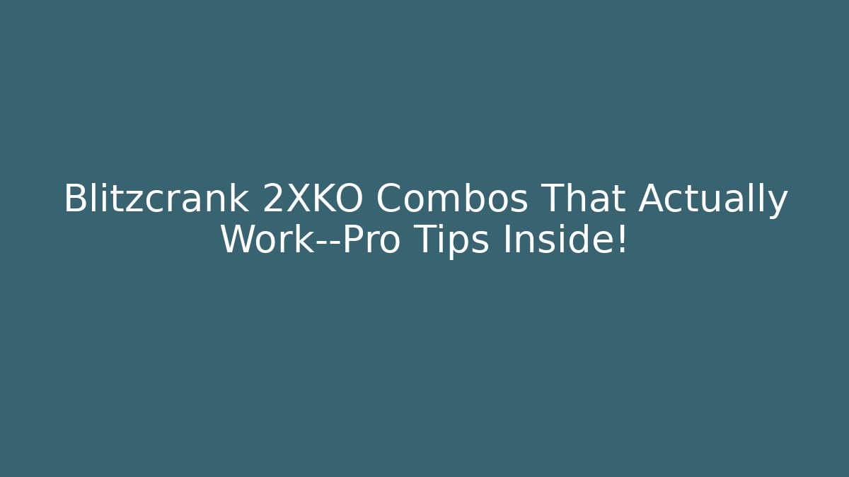 Blitzcrank 2XKO Combos That Actually Work—Pro Tips Inside! - Critter Realm