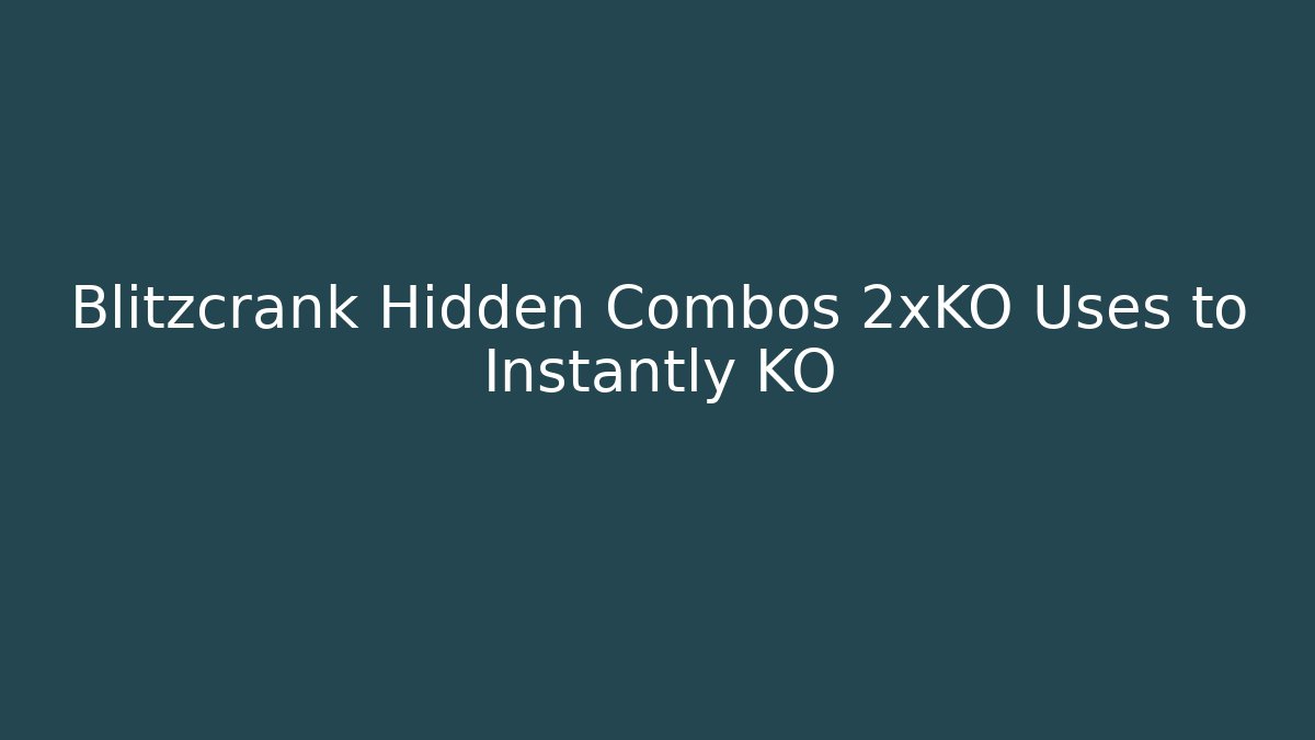 Blitzcrank Hidden Combos 2xKO Uses to Instantly KO