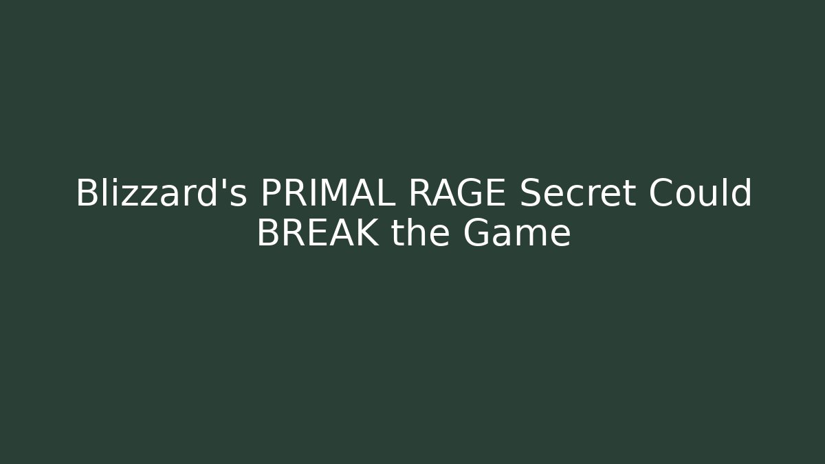 Blizzard's PRIMAL RAGE Secret Could BREAK the Game