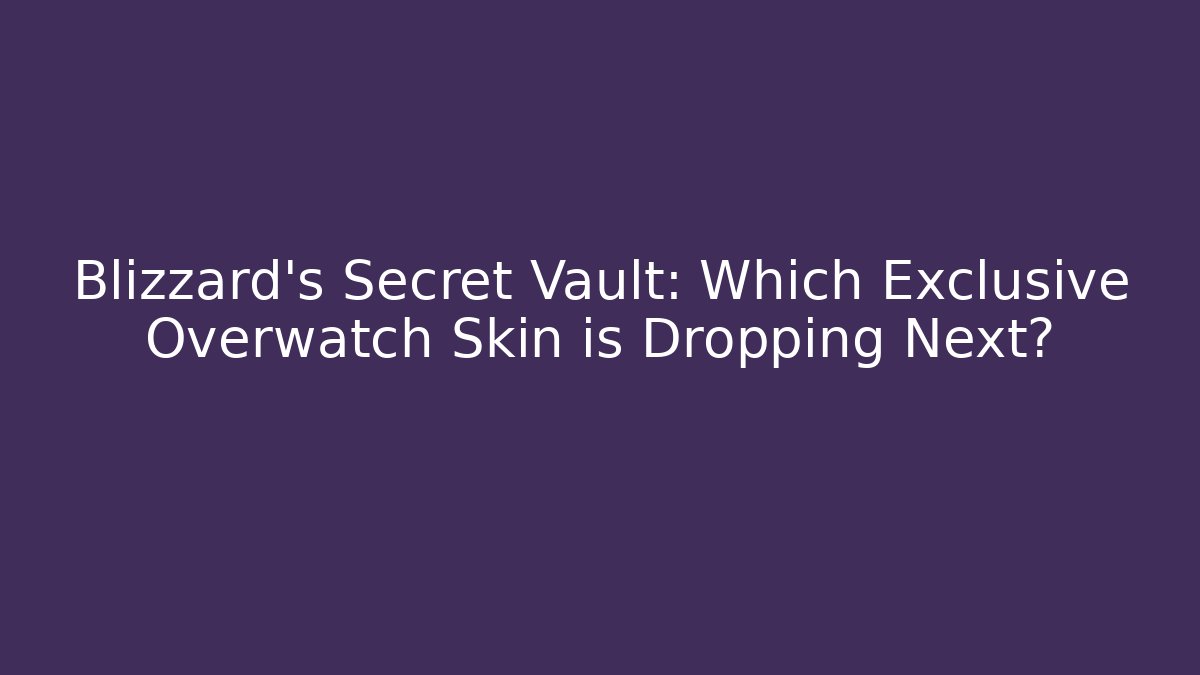 Blizzard's Secret Vault: Which Exclusive Overwatch Skin is Dropping Next?