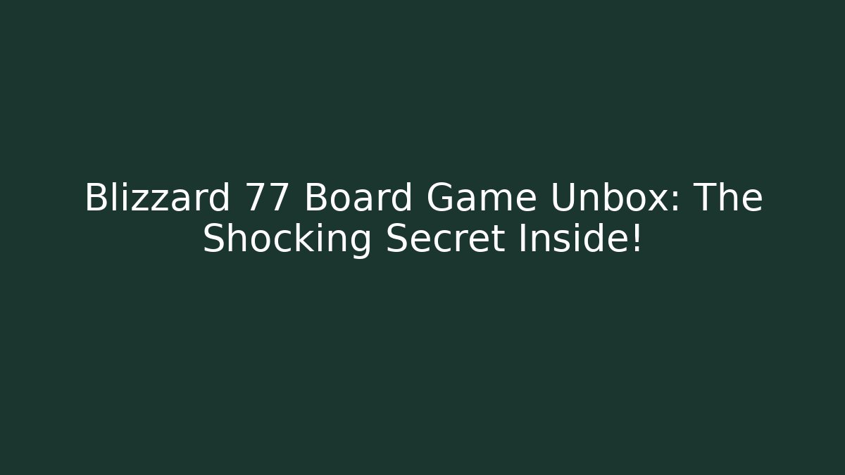 Blizzard 77 Board Game Unbox: The Shocking Secret Inside!
