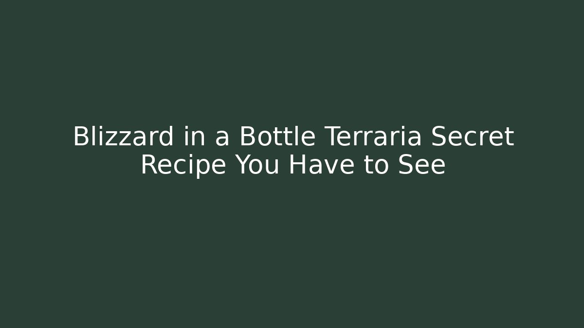 Blizzard in a Bottle Terraria Secret Recipe You Have to See