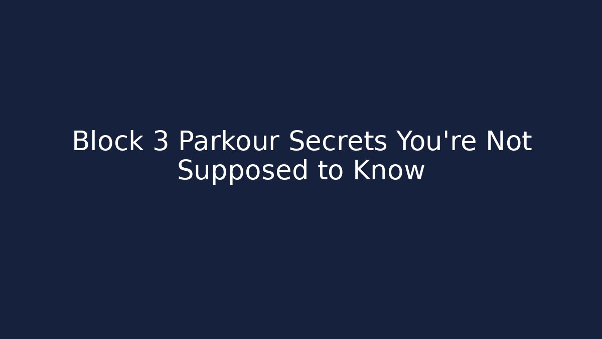 Block 3 Parkour Secrets You're Not Supposed to Know