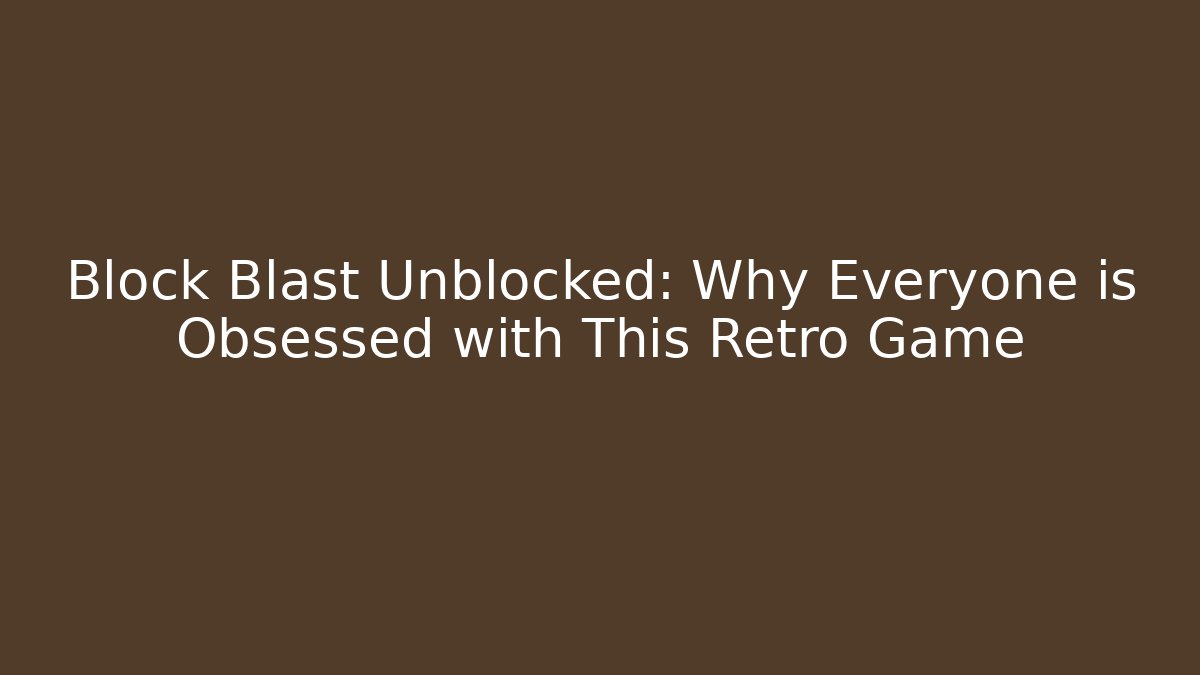 Block Blast Unblocked: Why Everyone is Obsessed with This Retro Game - Critter Realm