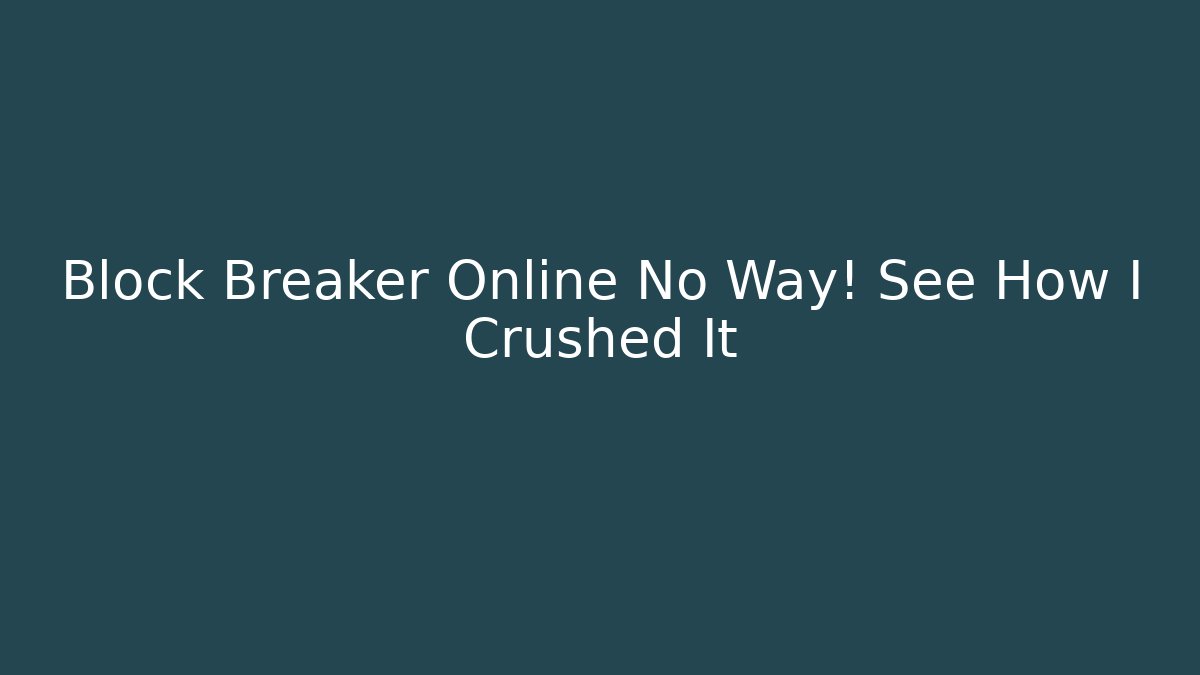 Block Breaker Online No Way! See How I Crushed It