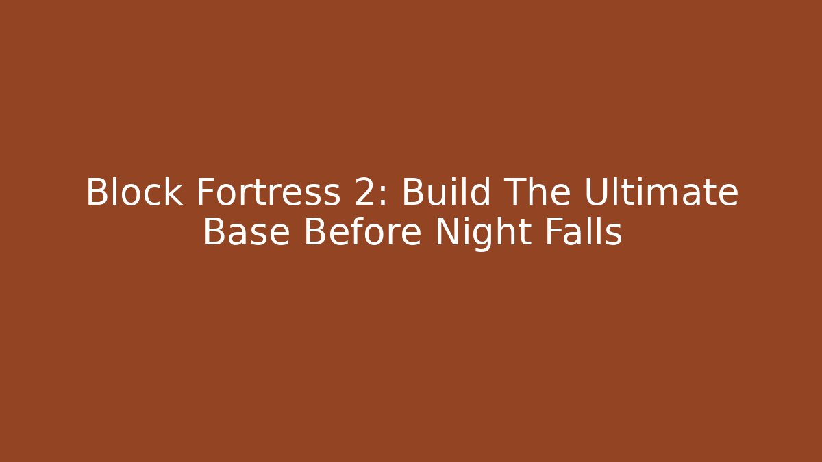 Block Fortress 2: Build The Ultimate Base Before Night Falls