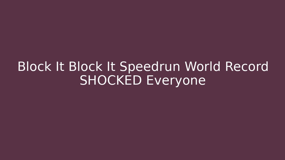 Block It Block It Speedrun World Record SHOCKED Everyone - Critter Realm