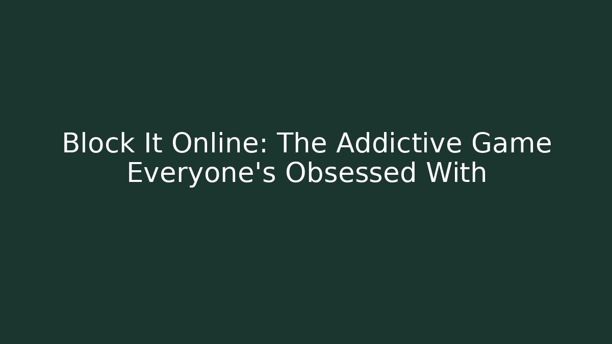 Block It Online: The Addictive Game Everyone’s Obsessed With