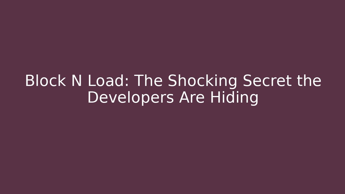 Block N Load: The Shocking Secret the Developers Are Hiding