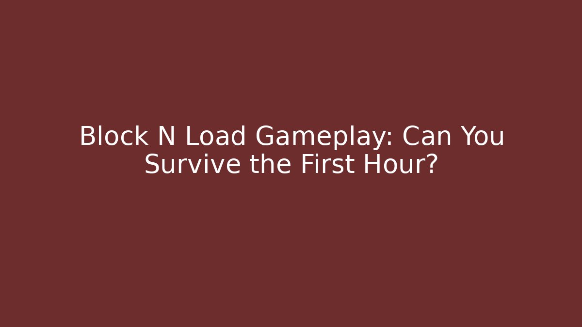 Block N Load Gameplay: Can You Survive the First Hour?