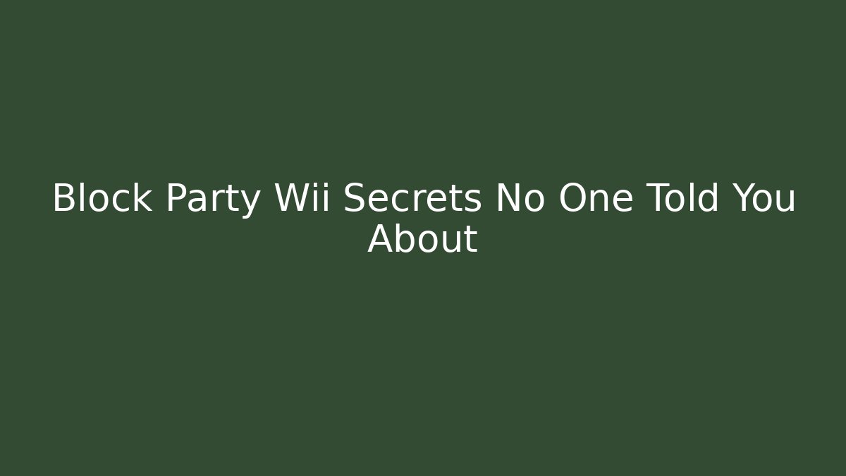 Block Party Wii Secrets No One Told You About
