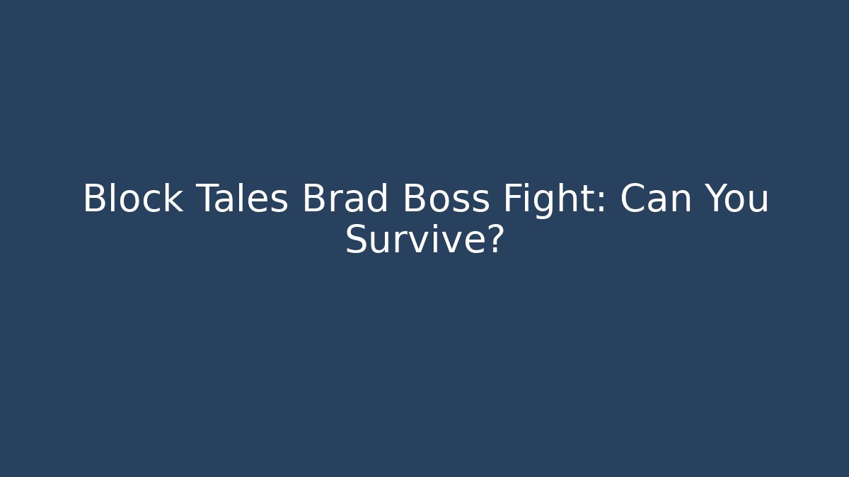 Block Tales Brad Boss Fight: Can You Survive?