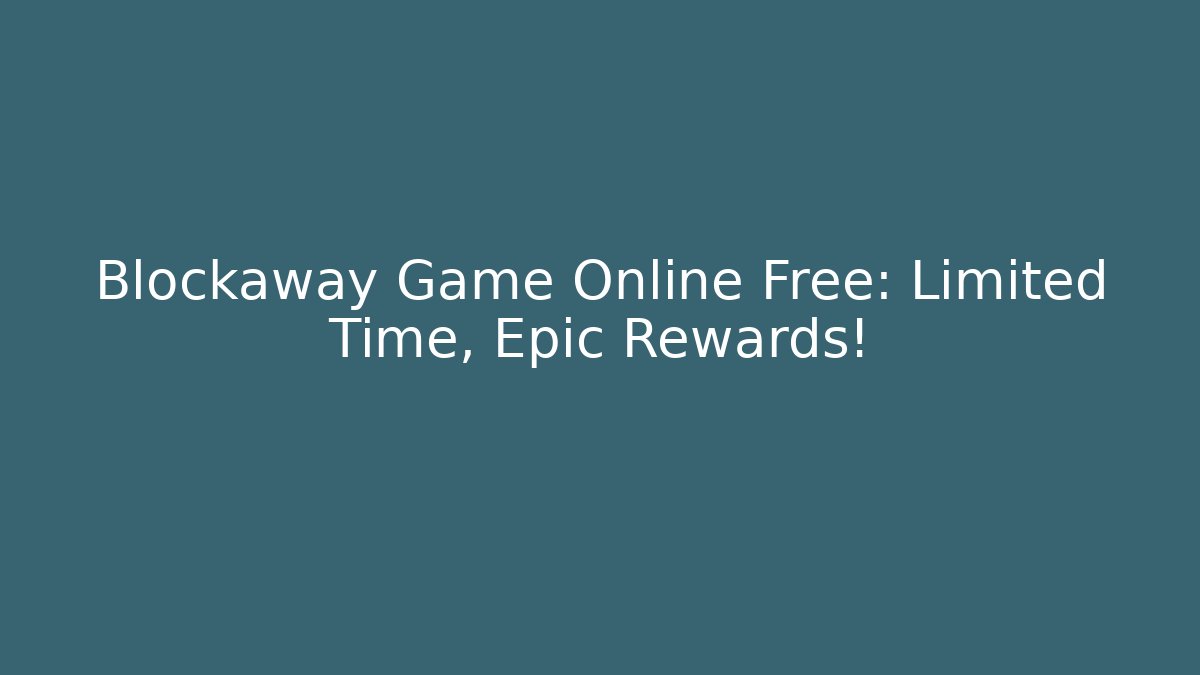 Blockaway Game Online Free: Limited Time, Epic Rewards! - Critter Realm