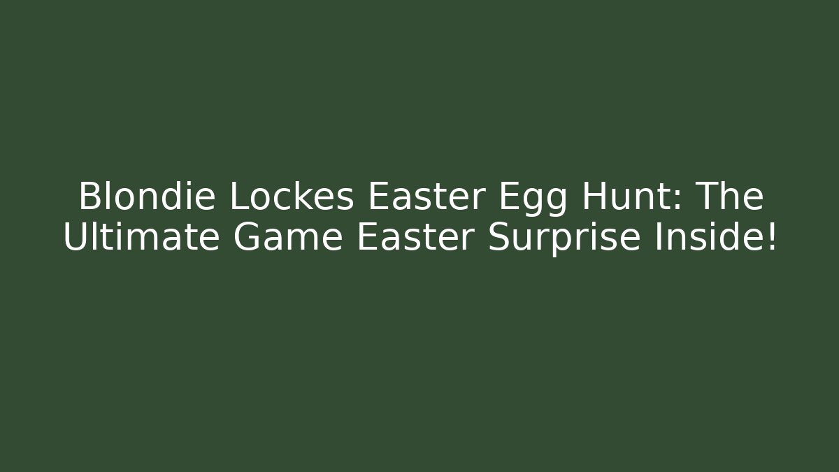 Blondie Lockes Easter Egg Hunt: The Ultimate Game Easter Surprise Inside! - Critter Realm