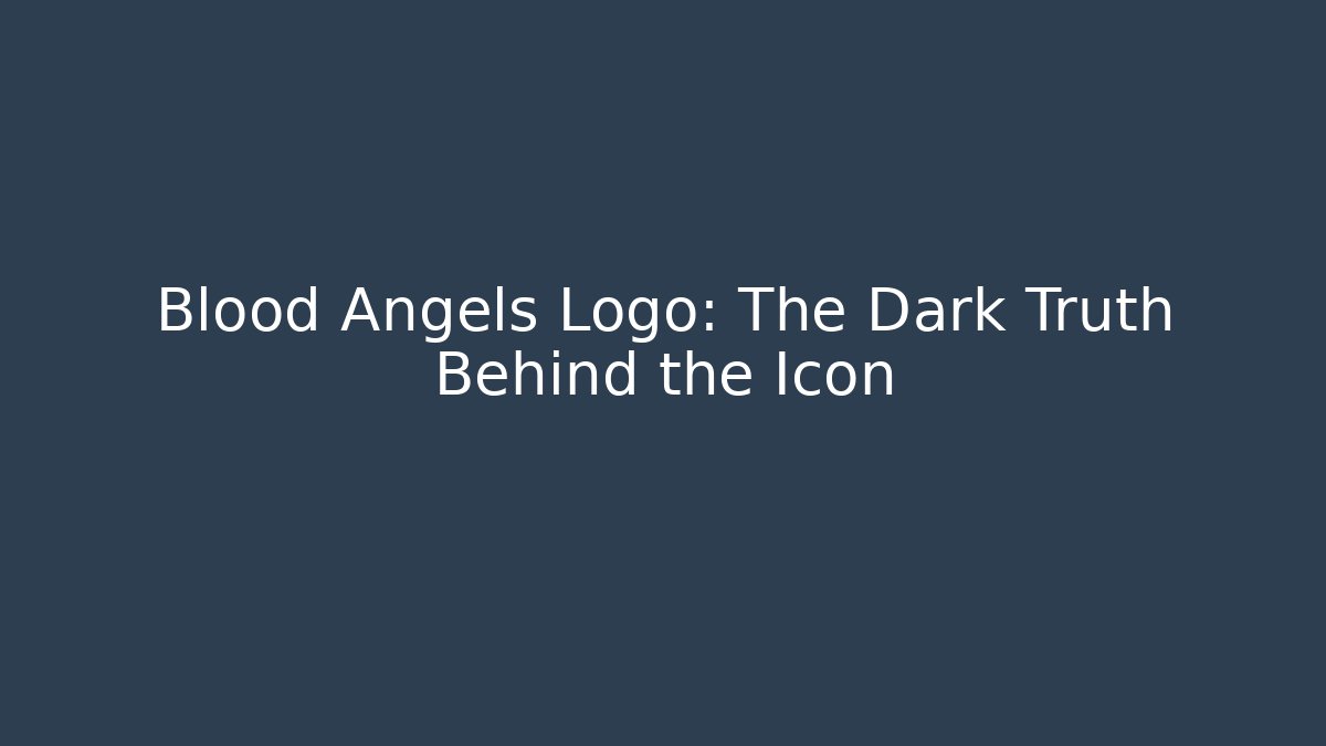 Blood Angels Logo: The Dark Truth Behind the Icon
