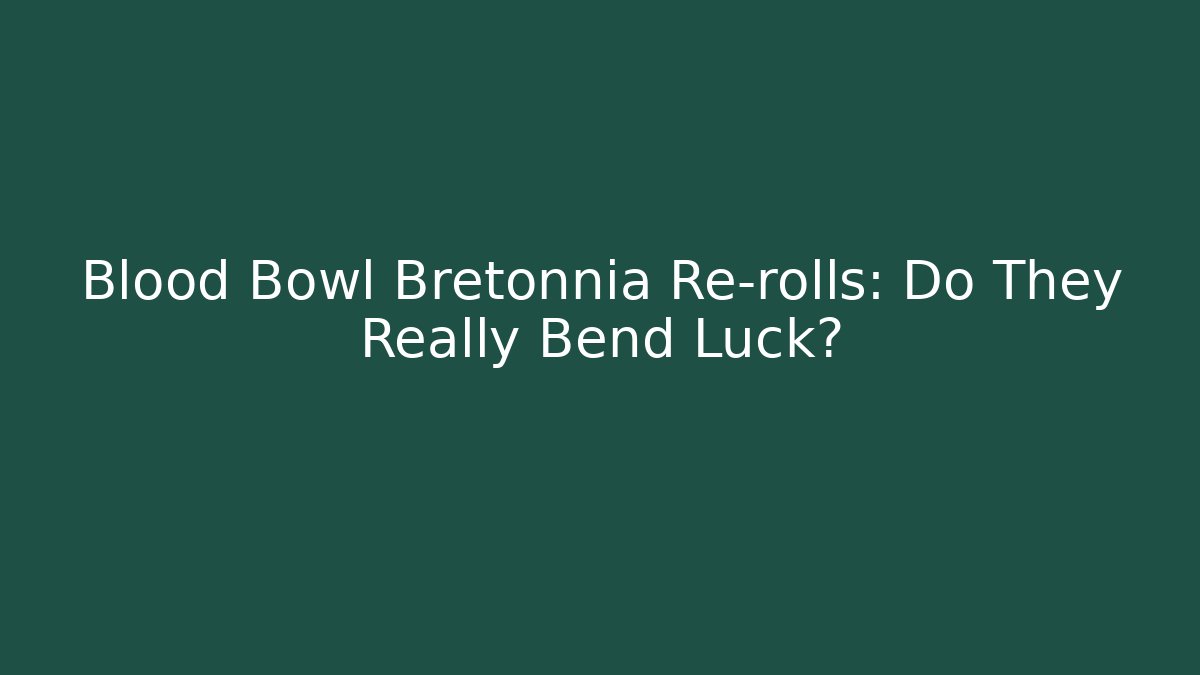 Blood Bowl Bretonnia Re-rolls: Do They Really Bend Luck?
