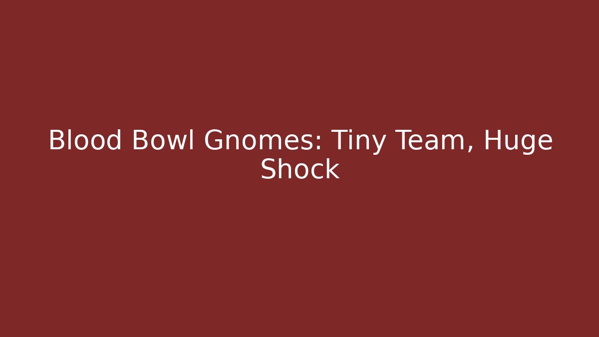 Blood Bowl Gnomes: Tiny Team, Huge Shock