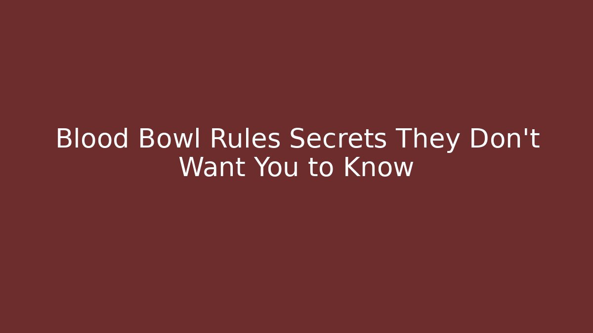 Blood Bowl Rules Secrets They Don't Want You to Know