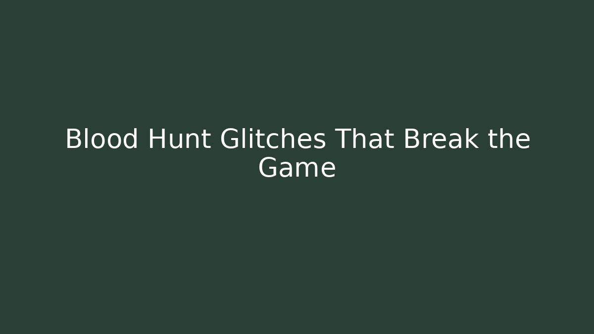 Blood Hunt Glitches That Break the Game