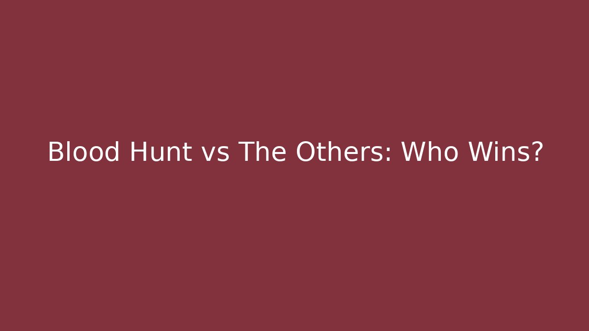 Blood Hunt vs The Others: Who Wins?