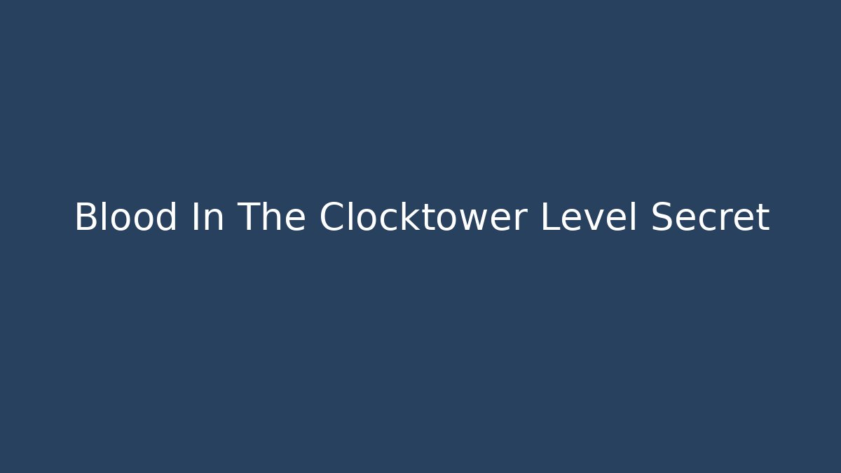 Blood In The Clocktower Level Secret