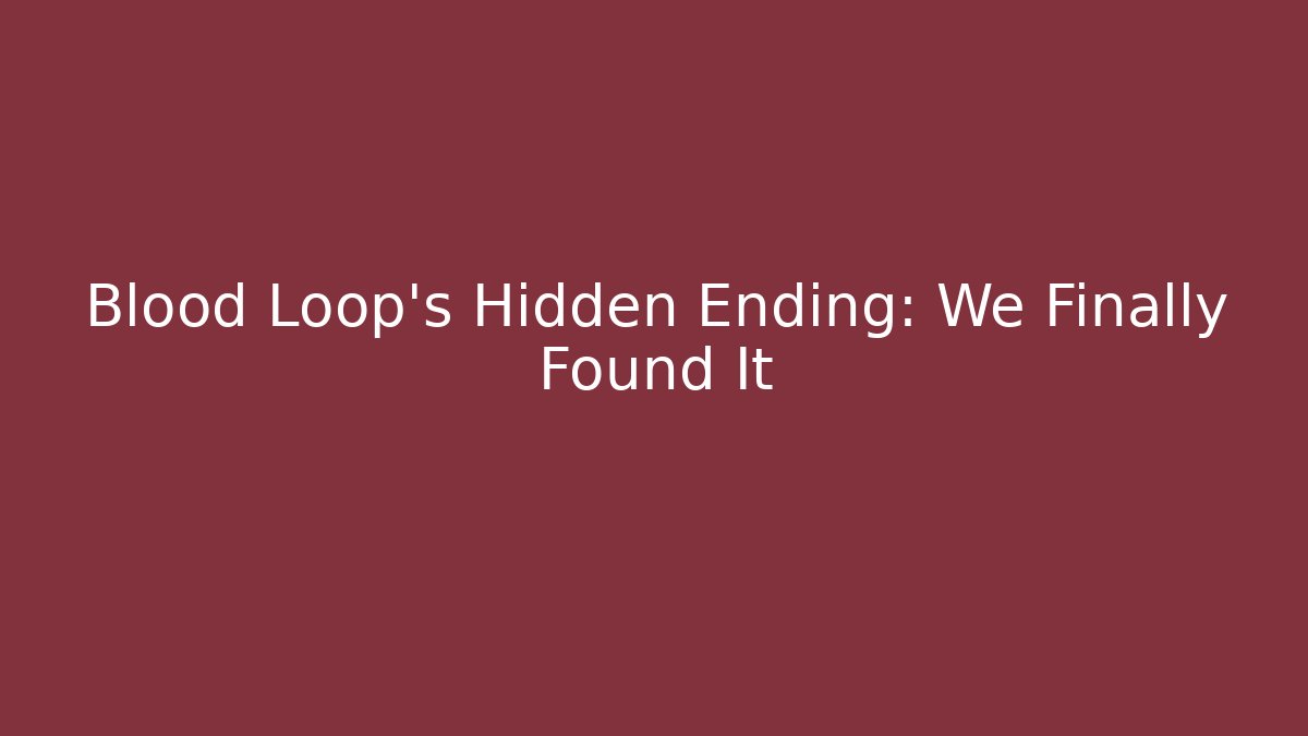 Blood Loop's Hidden Ending: We Finally Found It