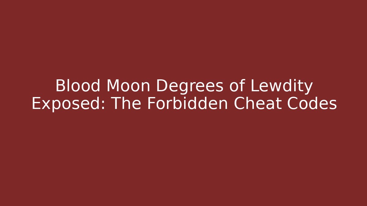 Blood Moon Degrees of Lewdity Exposed: The Forbidden Cheat Codes