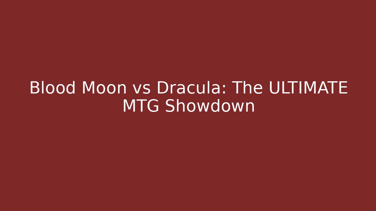 Blood Moon vs Dracula: The ULTIMATE MTG Showdown