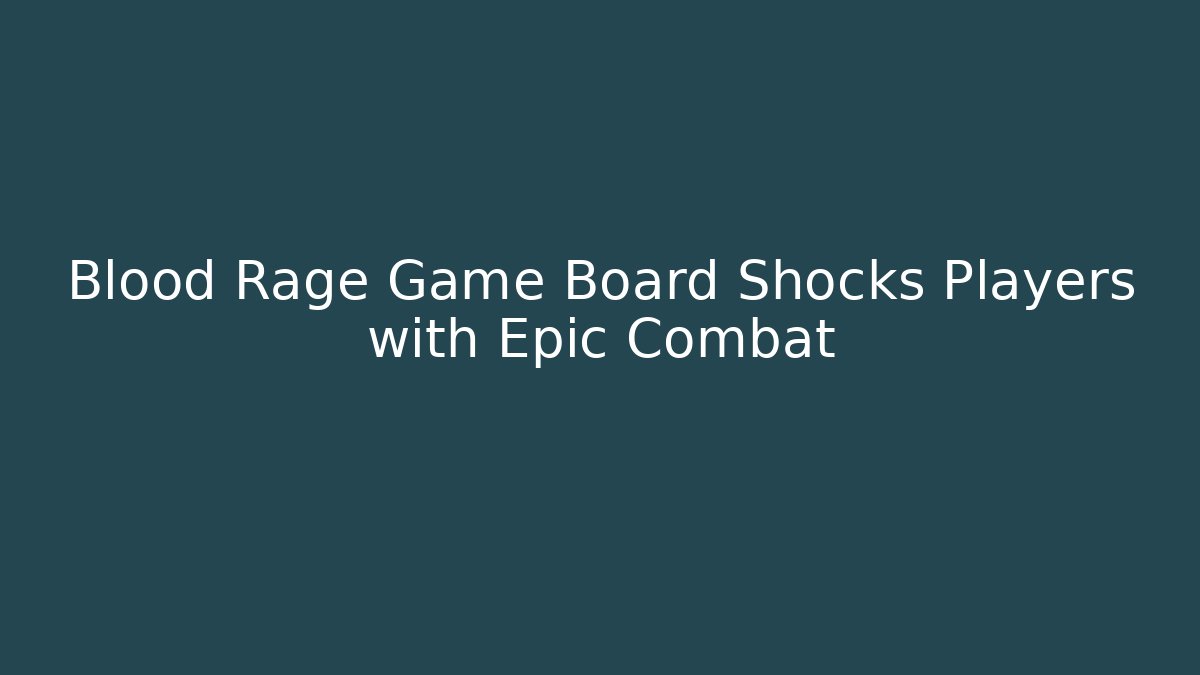 Blood Rage Game Board Shocks Players with Epic Combat