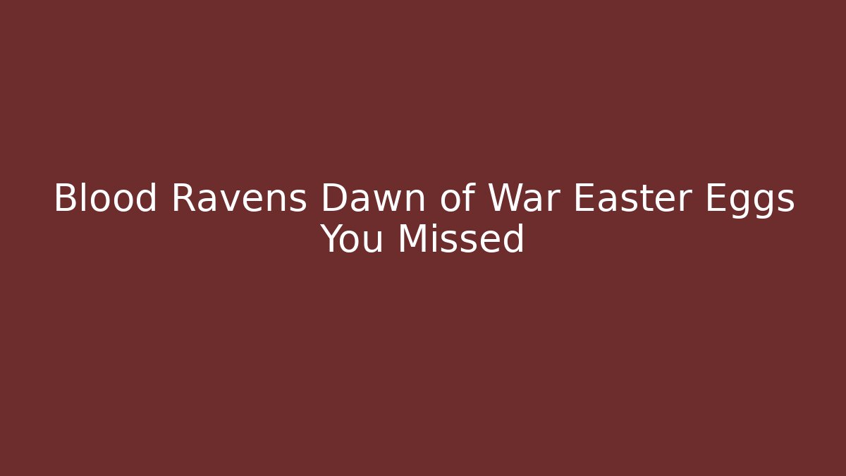 Blood Ravens Dawn of War Easter Eggs You Missed
