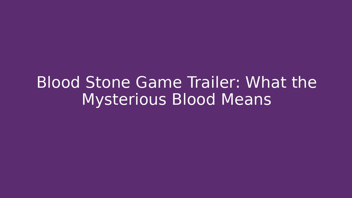 Blood Stone Game Trailer: What the Mysterious Blood Means