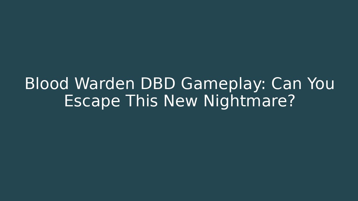 Blood Warden DBD Gameplay: Can You Escape This New Nightmare? - Critter Realm