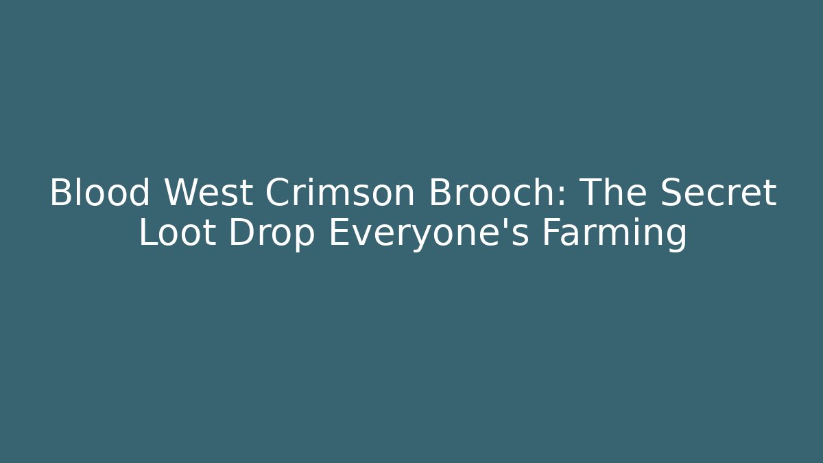 Blood West Crimson Brooch: The Secret Loot Drop Everyone’s Farming