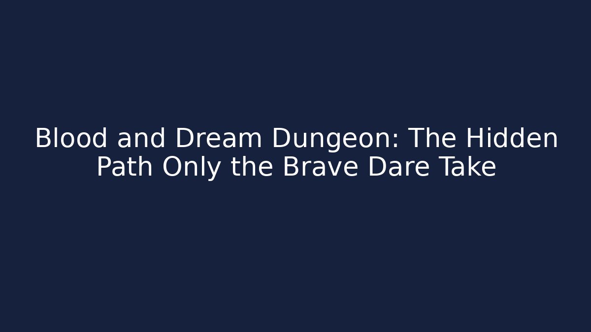 Blood and Dream Dungeon: The Hidden Path Only the Brave Dare Take - Critter Realm