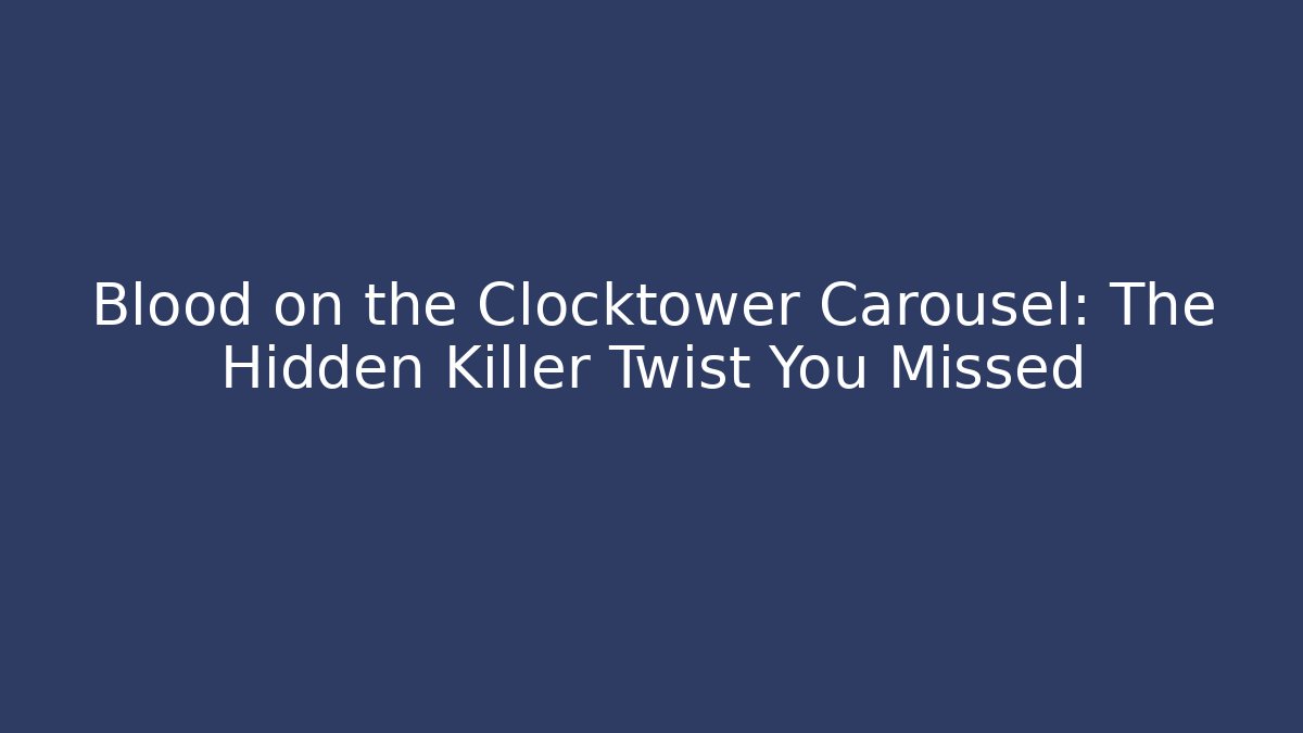 Blood on the Clocktower Carousel: The Hidden Killer Twist You Missed