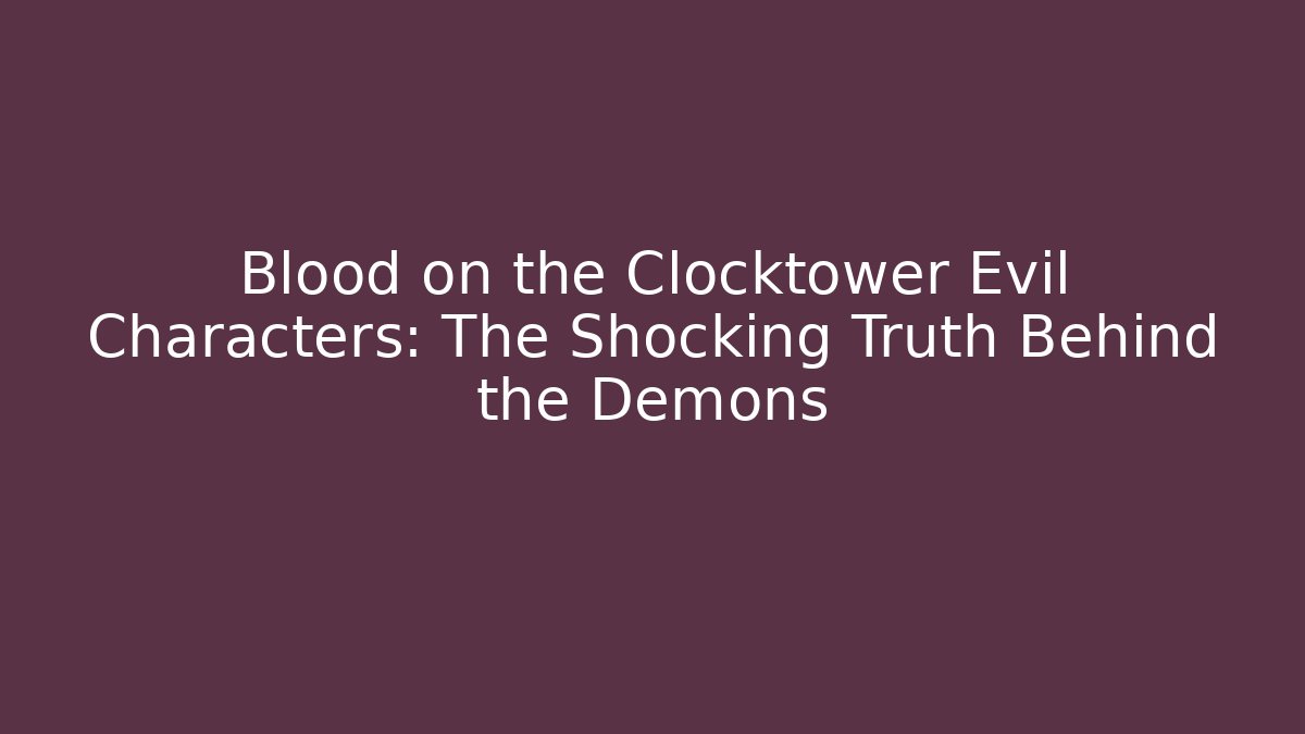 Blood on the Clocktower Evil Characters: The Shocking Truth Behind the Demons