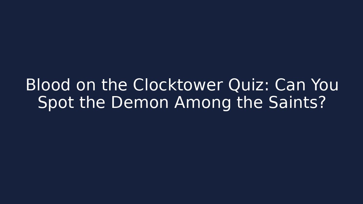 Blood on the Clocktower Quiz: Can You Spot the Demon Among the Saints?