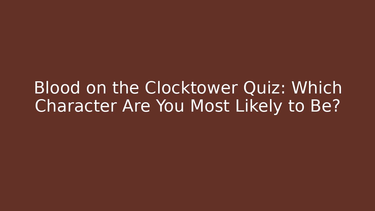 Blood on the Clocktower Quiz: Which Character Are You Most Likely to Be?