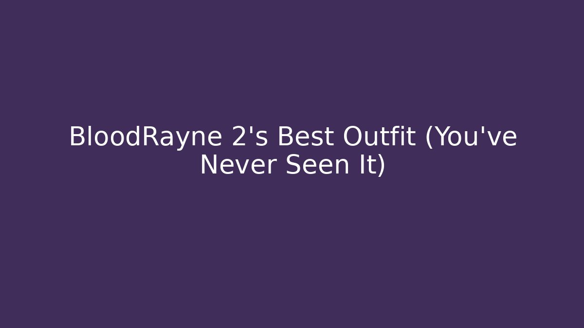 BloodRayne 2's Best Outfit (You've Never Seen It)