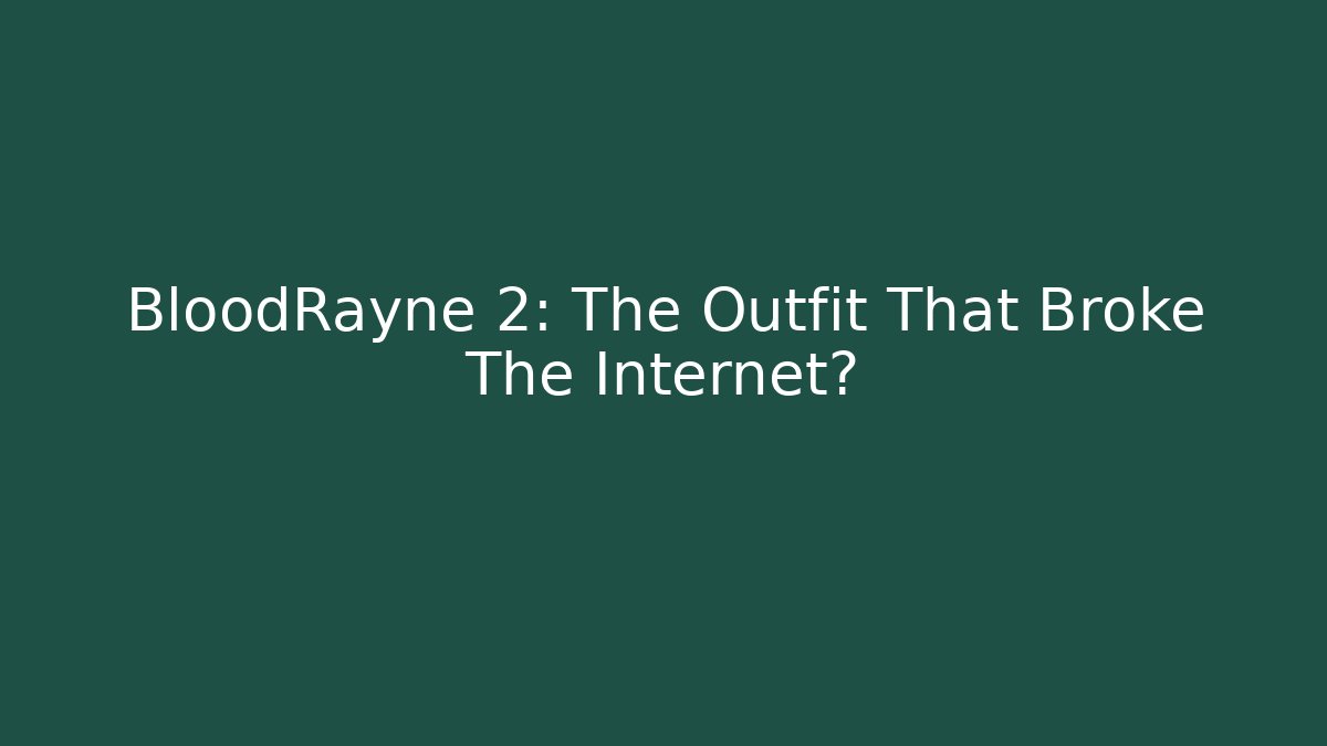 BloodRayne 2: The Outfit That Broke The Internet?