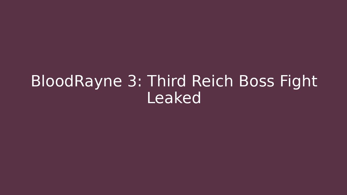 BloodRayne 3: Third Reich Boss Fight Leaked