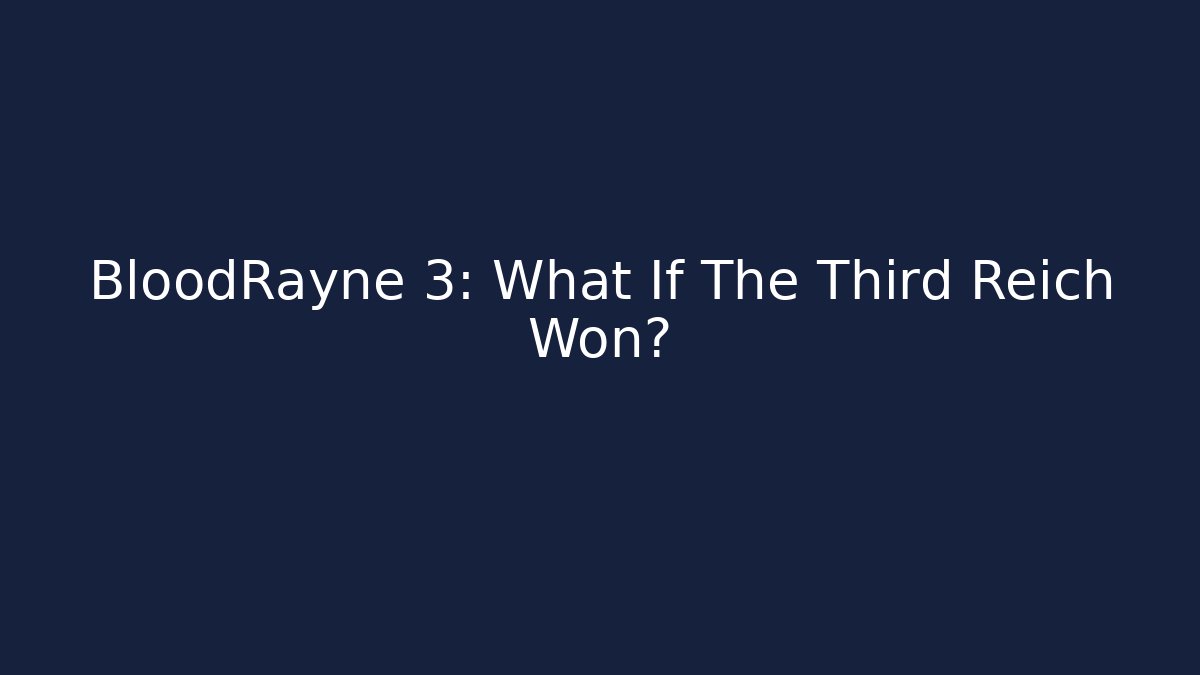 BloodRayne 3: What If The Third Reich Won?