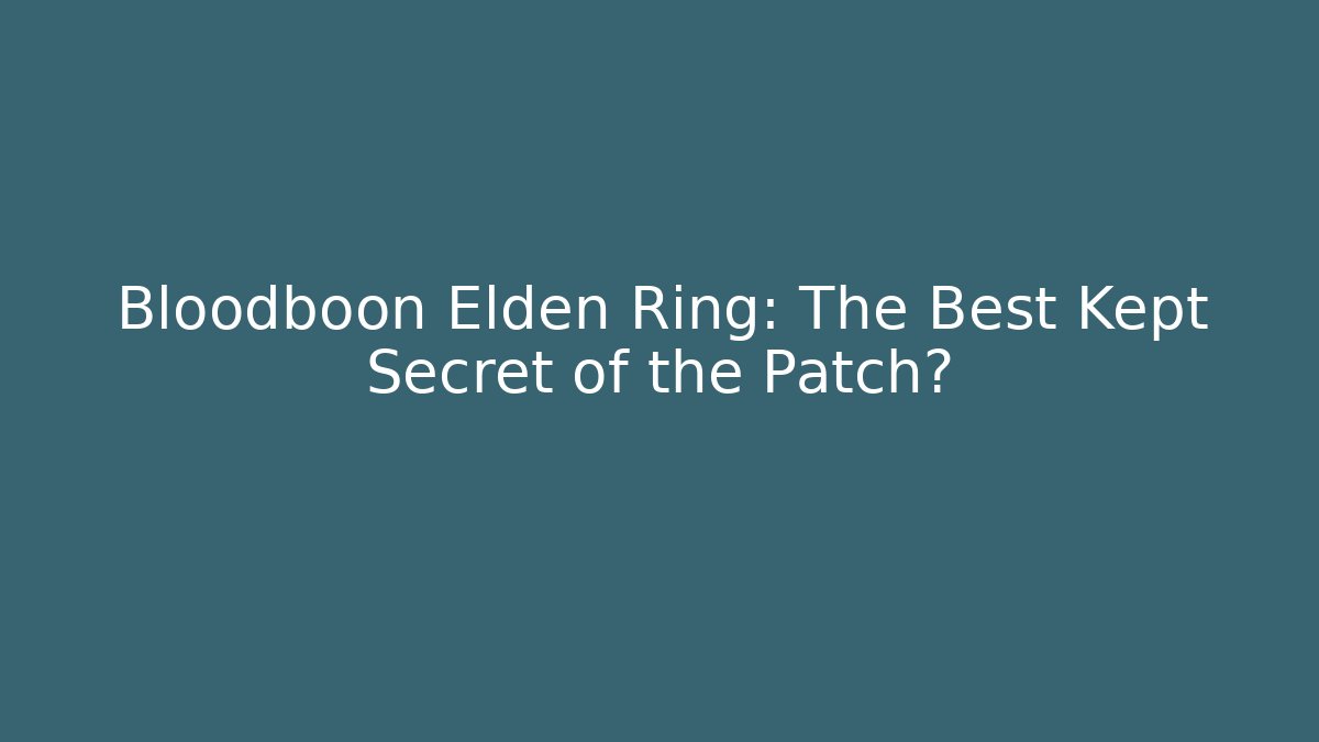 Bloodboon Elden Ring: The Best Kept Secret of the Patch? - Critter Realm