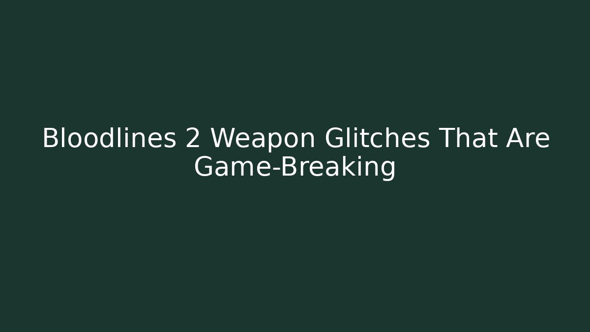 Bloodlines 2 Weapon Glitches That Are Game-Breaking