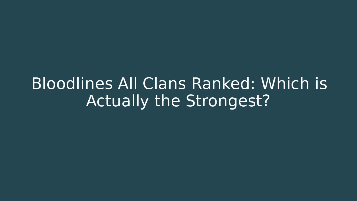 Bloodlines All Clans Ranked: Which is Actually the Strongest? - Critter Realm