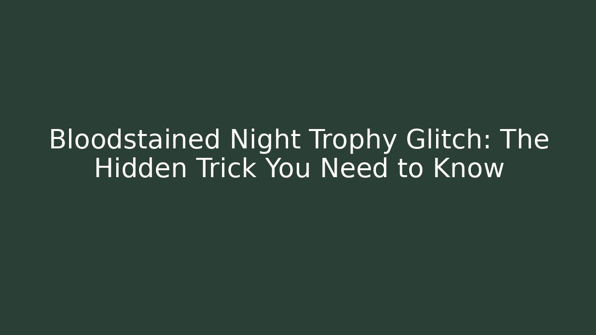 Bloodstained Night Trophy Glitch: The Hidden Trick You Need to Know